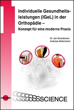 E-Book (pdf) Individuelle Gesundheitsleistungen (IGeL) in der Orthopädie - Konzept für eine moderne Praxis von Jan Grundmann, Andreas Kellermann