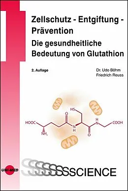 E-Book (pdf) Zellschutz - Entgiftung - Prävention: Die gesundheitliche Bedeutung von Glutathion von Udo Böhm, Friedrich Reuss