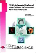 E-Book (pdf) IVUS (IntraVascular UltraSound) Image Guidance for Treatment of Aorto-Iliac Pathologies von Jörg Tessarek, Angel Herrero Flores