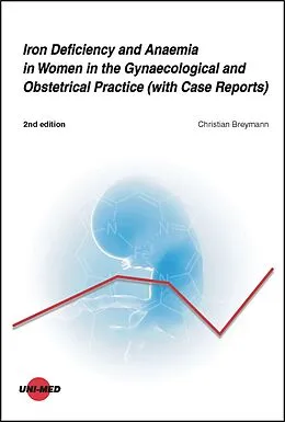 E-Book (pdf) Iron Deficiency and Anaemia in Women in the Gynaecological and Obstetrical Practice (with Case Reports) von Christian Breymann