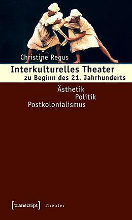 Kartonierter Einband Interkulturelles Theater zu Beginn des 21. Jahrhunderts von Christine Regus