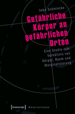 Kartonierter Einband Gefährliche Körper an gefährlichen Orten von Imke Schmincke