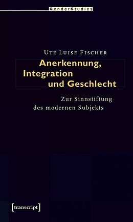 Kartonierter Einband Anerkennung, Integration und Geschlecht von Ute Luise Fischer
