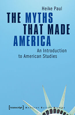 Kartonierter Einband The Myths That Made America von Heike Paul