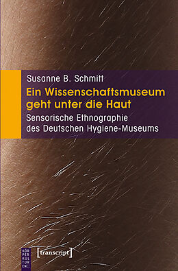 Kartonierter Einband Ein Wissenschaftsmuseum geht unter die Haut von Susanne B. Schmitt