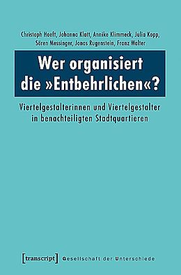Kartonierter Einband Wer organisiert die »Entbehrlichen«? von Christoph Hoeft, Johanna Klatt, Annike Klimmeck