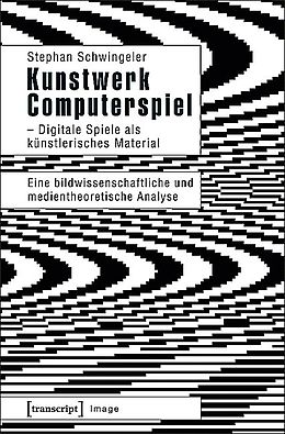 Kartonierter Einband Kunstwerk Computerspiel - Digitale Spiele als künstlerisches Material von Stephan Schwingeler
