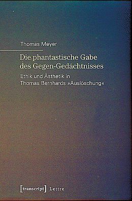 Kartonierter Einband Die phantastische Gabe des Gegen-Gedächtnisses von Thomas Meyer