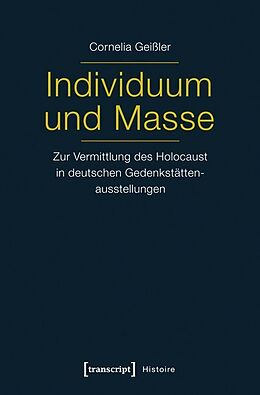 Kartonierter Einband Individuum und Masse - Zur Vermittlung des Holocaust in deutschen Gedenkstättenausstellungen von Cornelia Shati Geißler