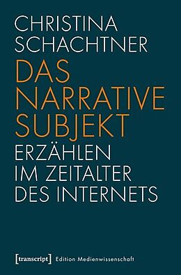 Kartonierter Einband Das narrative Subjekt - Erzählen im Zeitalter des Internets von Christina Schachtner