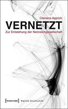 Kartonierter Einband Vernetzt - Zur Entstehung der Netzwerkgesellschaft von Clemens Apprich