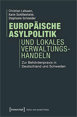 Kartonierter Einband Europäische Asylpolitik und lokales Verwaltungshandeln von Christian Lahusen, Karin Schittenhelm, Stephanie Schneider