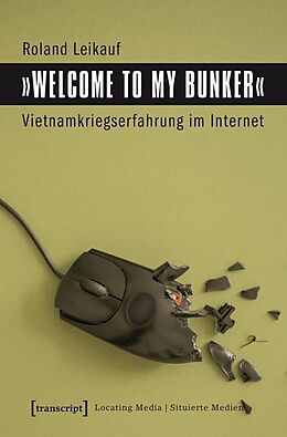 Kartonierter Einband »Welcome to My Bunker« - Vietnamkriegserfahrung im Internet von Roland Leikauf