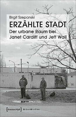 Paperback Erzählte Stadt - Der urbane Raum bei Janet Cardiff und Jeff Wall von Birgit Szepanski