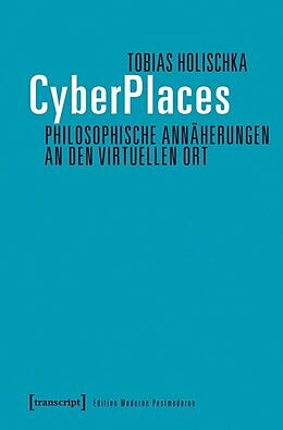 Kartonierter Einband CyberPlaces - Philosophische Annäherungen an den virtuellen Ort von Tobias Holischka