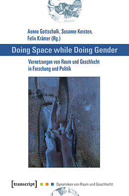 Kartonierter Einband Doing Space while Doing Gender - Vernetzungen von Raum und Geschlecht in Forschung und Politik von 