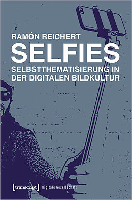 Kartonierter Einband Selfies - Selbstthematisierung in der digitalen Bildkultur von Ramón Reichert