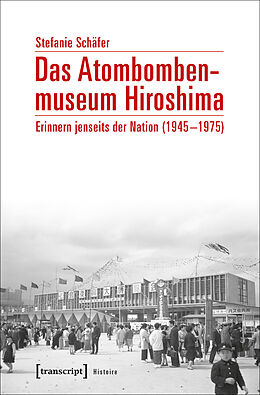 Kartonierter Einband Das Atombombenmuseum Hiroshima von Stefanie Schäfer