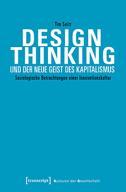 Kartonierter Einband Design Thinking und der neue Geist des Kapitalismus von Tim Seitz