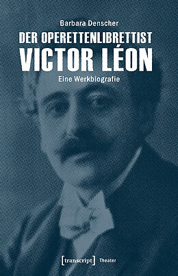 Kartonierter Einband Der Operettenlibrettist Victor Léon von Barbara Denscher