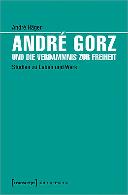 Kartonierter Einband André Gorz und die Verdammnis zur Freiheit von André Häger