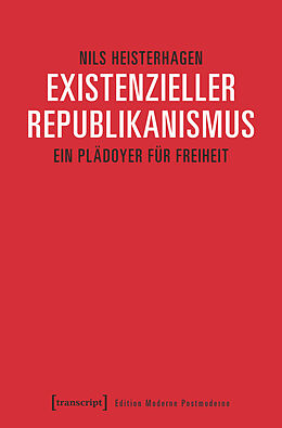 Kartonierter Einband Existenzieller Republikanismus von Nils Heisterhagen
