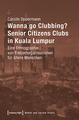 Kartonierter Einband Wanna go Clubbing? - Senior Citizens Clubs in Kuala Lumpur von Carolin Oppermann