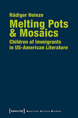 Kartonierter Einband Melting Pots &amp; Mosaics: Children of Immigrants in US-American Literature von Rüdiger Heinze