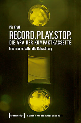 Kartonierter Einband Record.Play.Stop. - Die Ära der Kompaktkassette von Pia Fruth