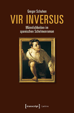 Kartonierter Einband Vir inversus - Männlichkeiten im spanischen Schelmenroman von Gregor Schuhen