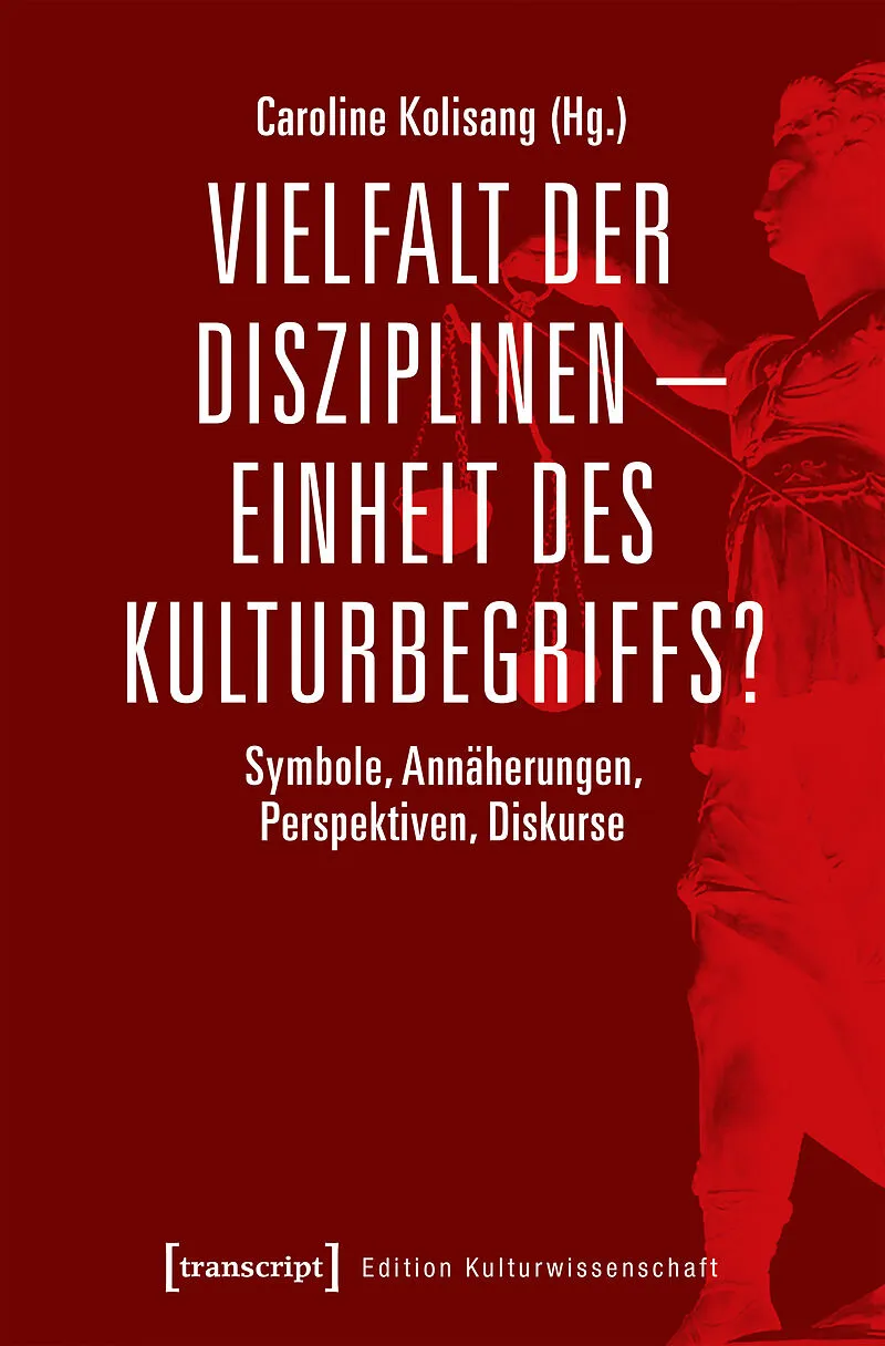 Vielfalt der Disziplinen  Einheit des Kulturbegriffs?