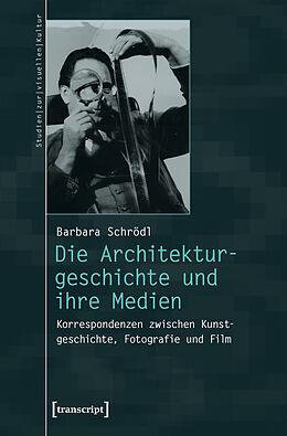 Kartonierter Einband Die Architekturgeschichte und ihre Medien von Barbara Schrödl