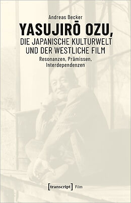 Kartonierter Einband Yasujiro Ozu, die japanische Kulturwelt und der westliche Film von Andreas Becker