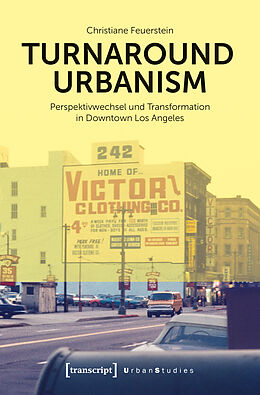 Kartonierter Einband Turnaround Urbanism - Perspektivwechsel und Transformation in Downtown Los Angeles von Christiane Feuerstein