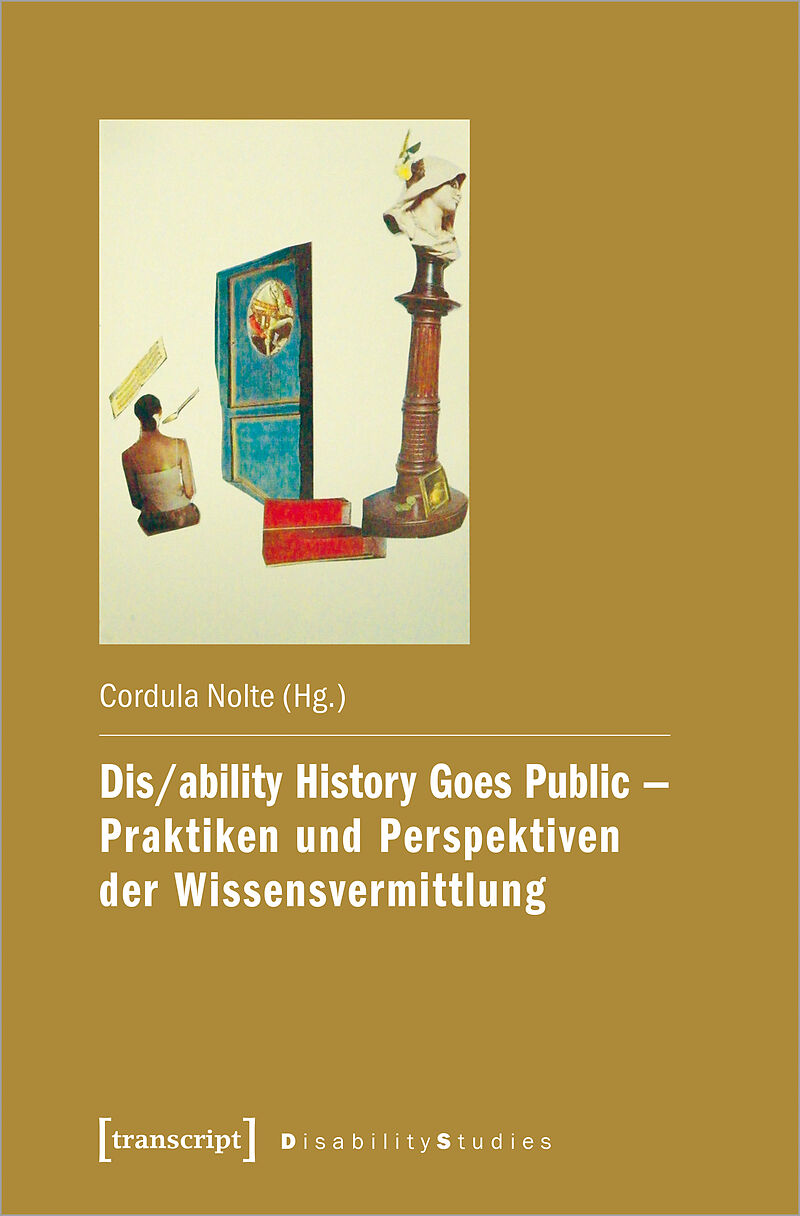 Dis/ability History Goes Public  Praktiken und Perspektiven der Wissensvermittlung