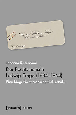 Kartonierter Einband Der Rechtsmensch Ludwig Frege (1884-1964) von Johanna Rakebrand