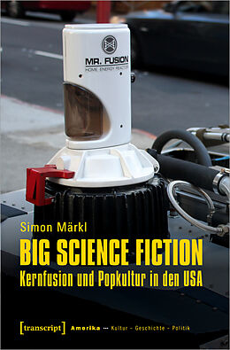 Kartonierter Einband Big Science Fiction - Kernfusion und Popkultur in den USA von Simon Märkl