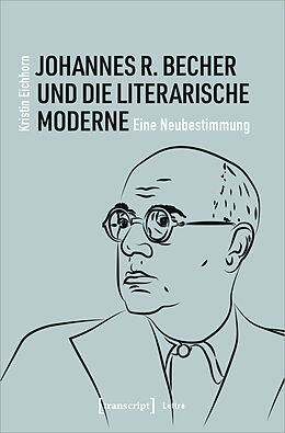 Kartonierter Einband Johannes R. Becher und die literarische Moderne von Kristin Eichhorn