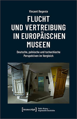 Kartonierter Einband Flucht und Vertreibung in europäischen Museen von Vincent Regente