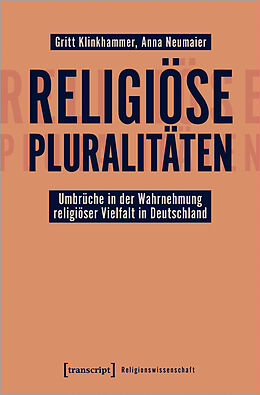 Kartonierter Einband Religiöse Pluralitäten - Umbrüche in der Wahrnehmung religiöser Vielfalt in Deutschland von Gritt Klinkhammer, Anna Neumaier
