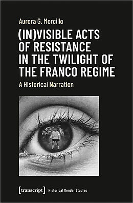 Couverture cartonnée (In)visible Acts of Resistance in the Twilight of the Franco Regime de Aurora G. Morcillo