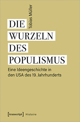 Kartonierter Einband Die Wurzeln des Populismus von Tobias Müller