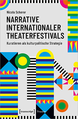 Kartonierter Einband Narrative internationaler Theaterfestivals von Nicola Scherer