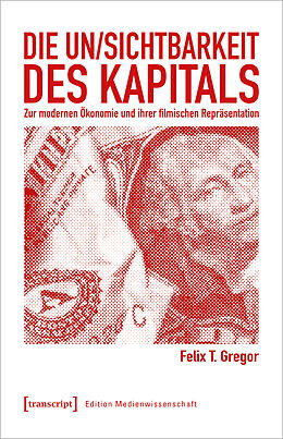 Kartonierter Einband Die Un/Sichtbarkeit des Kapitals von Felix T. Gregor