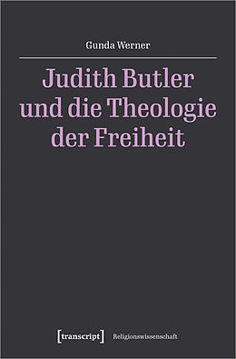 Kartonierter Einband Judith Butler und die Theologie der Freiheit von Gunda Werner
