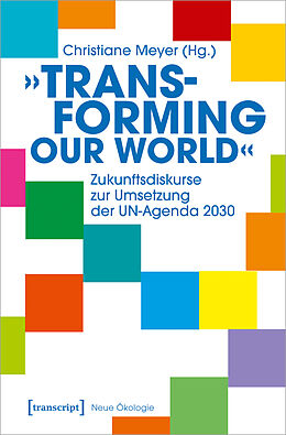 Kartonierter Einband »Transforming our World« - Zukunftsdiskurse zur Umsetzung der UN-Agenda 2030 von 
