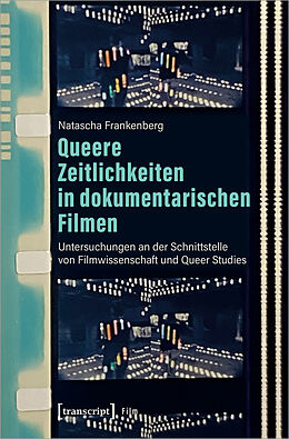 Kartonierter Einband Queere Zeitlichkeiten in dokumentarischen Filmen von Natascha Frankenberg