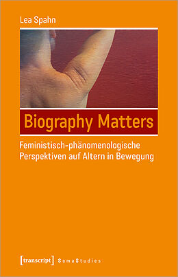 Kartonierter Einband Biography Matters - Feministisch-phänomenologische Perspektiven auf Altern in Bewegung von Lea Spahn