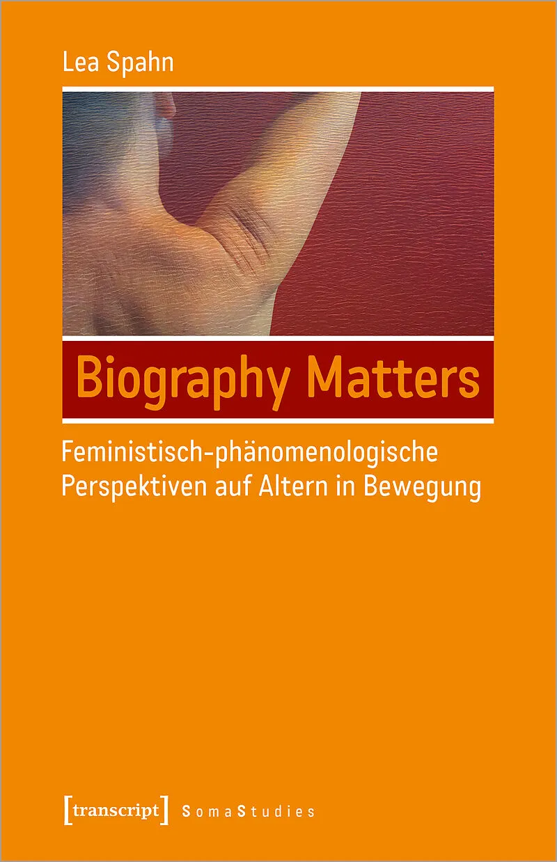 Biography Matters  Feministisch-phänomenologische Perspektiven auf Altern in Bewegung