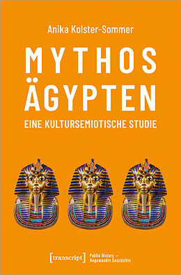 Kartonierter Einband Mythos Ägypten - eine kultursemiotische Studie von Anika Kolster-Sommer